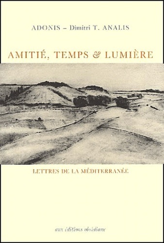 «Amitié, temps & Lumière» / Φιλία, Χρόνος και Φως (αλληλογραφία με τον ποιητή Άδωνι, γαλλικά), Obsidiane 2002 