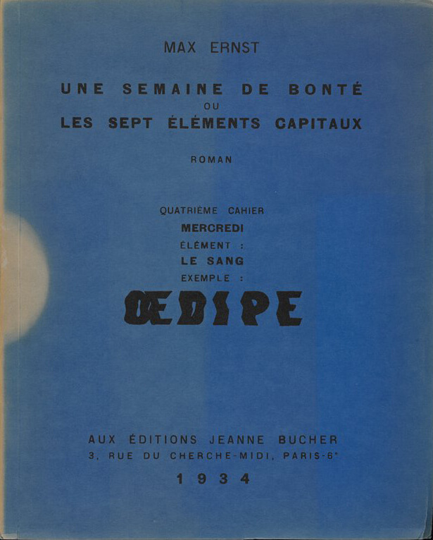 Μαξ Ερνστ, Une semaine de bonté ou Les sept éléments capitaux – Τετράδιο 4ο, Μέρα: Τετάρτη, Στοιχείο: Αίμα. Παράδειγμα: Οιδίποδας, πρώτη έκδοση σε 816 αντίτυπα, Παρίσι 1934) 